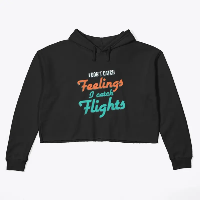  I Don't Catch feelings, I catch flights